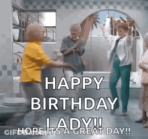 A Group Of Elderly Women Are Dancing In A Bathroom With The Words `` Happy Birthday Lady ! Hope Its A Great Day ! '' GIF