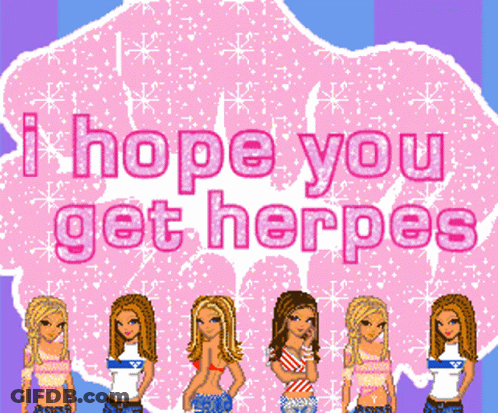 A Group Of Girls Standing Next To Each Other With The Words I Hope You Get Herpes GIF
