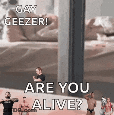 A Group Of Men Are Standing Next To Each Other With The Words Gay Geezer Are You Alive On The Bottom GIF