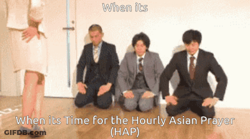 A Group Of Men In Suits Are Kneeling Down With The Caption When Its Time For The Hourly Asian Prayer GIF
