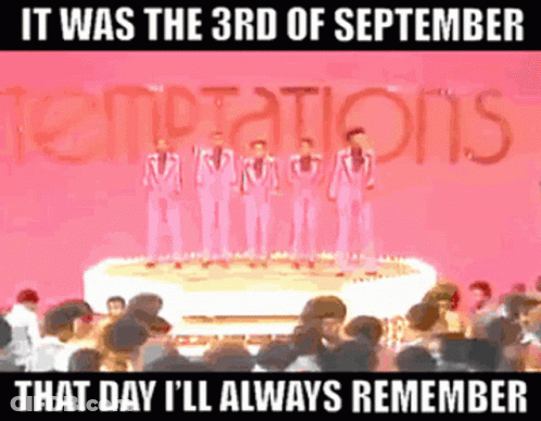 A Group Of Men Standing On Top Of A Cake With The Words It Was The 3Rd Of September That Day I 'Ll Always Remember GIF