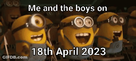 A Group Of Minions Are Smiling With The Words Me And The Boys On 18Th April 2023 Above Them GIF