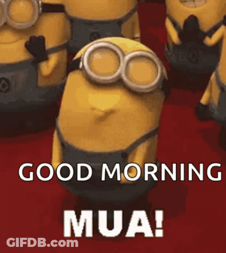 A Group Of Minions Are Standing Next To Each Other And One Of Them Says Good Morning Mua ! GIF