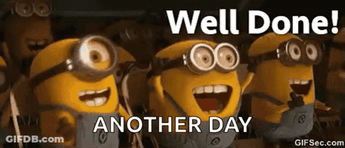 A Group Of Minions Are Standing Next To Each Other With The Words Well Done Another Day Written On The Bottom . GIF