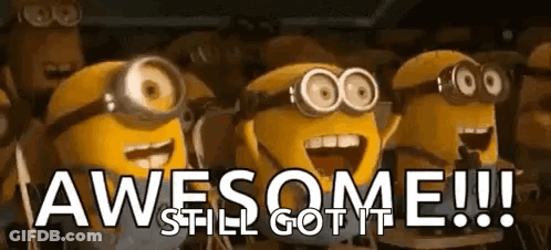 A Group Of Minions Are Standing Next To Each Other With Their Mouths Open And The Words `` Awesome Still Got It '' . GIF