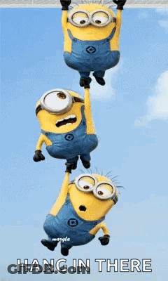 A Group Of Minions Hanging From A Rope With The Words `` Hang In There '' Above Them . GIF