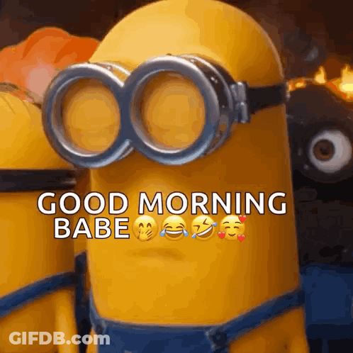 A Group Of Minions Wearing Goggles With The Words Good Morning Babe Written On It GIF