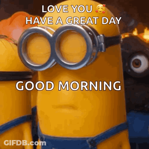 A Group Of Minions Wearing Goggles With The Words Love You Have A Great Day Good Morning Written On It . GIF