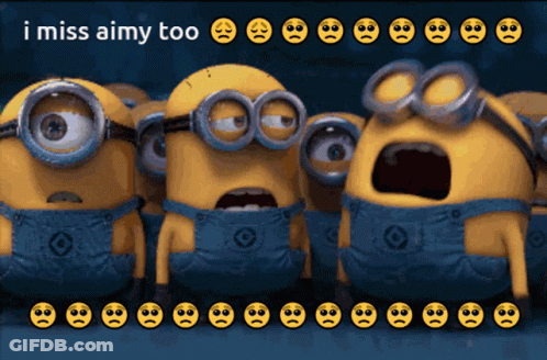 A Group Of Minions With Sad Faces And The Words " I Miss Aimy Too " Above Them GIF