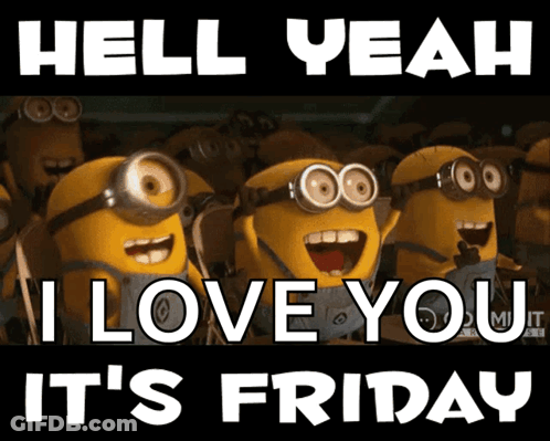A Group Of Minions With The Words Hell Yeah I Love You It 'S Friday On The Bottom GIF