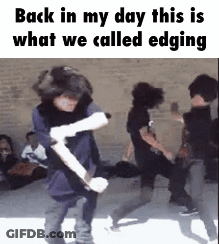 A Group Of People Are Dancing With The Words Back In My Day This Is What We Called Edging Above Them GIF