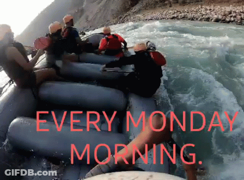 A Group Of People Are Rafting Down A River With The Words Every Monday Morning GIF