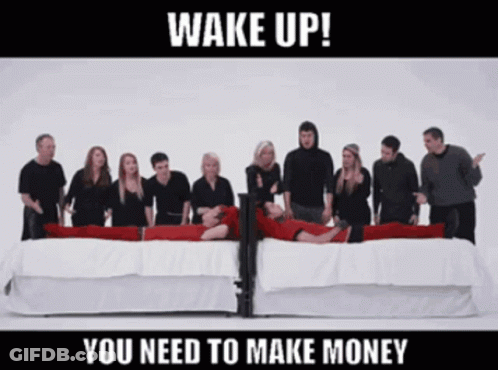 A Group Of People Are Standing Around A Bed With The Words Wake Up You Need To Make Money On The Bottom GIF