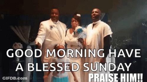 A Group Of People Standing Next To Each Other With The Words `` Good Morning Have A Blessed Sunday Praise Him !! '' GIF