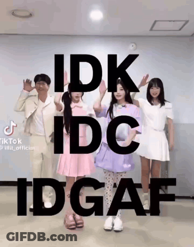 A Group Of People Standing Next To Each Other With The Words Idk Idc Tdgaf Written Above Them GIF