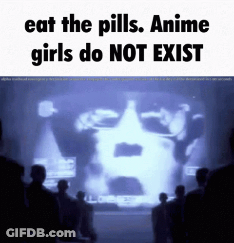 A Group Of People Watching A Video That Says " Eat The Pills Anime Girls Do Not Exist " GIF