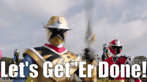 A Group Of Power Rangers Are Standing In Front Of A Sign That Says " Let 'S Get 'Er Done " GIF