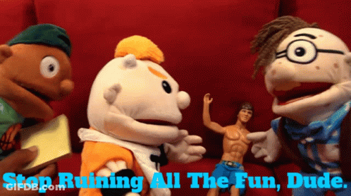 A Group Of Puppets Standing Next To Each Other With The Words Stop Ruining All The Fun Dude Below Them GIF