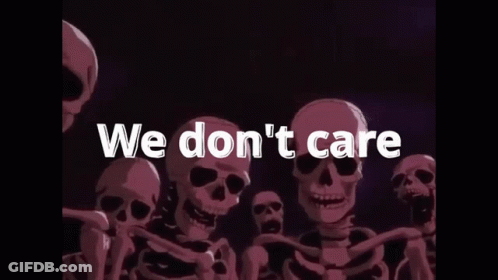 A Group Of Skeletons Standing Next To Each Other With The Words We Don 'T Care Written In White GIF