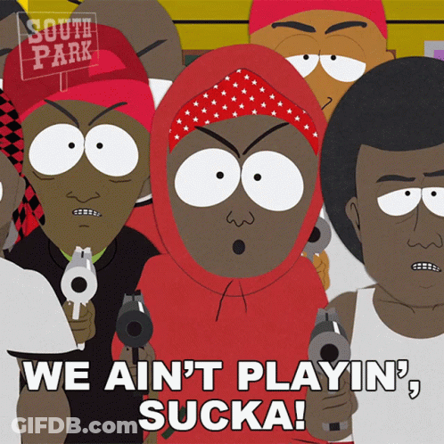 A Group Of South Park Characters Holding Guns With The Words We Ain 'T Playin ' Sucka GIF