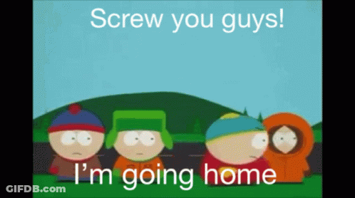 A Group Of South Park Characters Standing Next To Each Other With The Words Screw You Guys I 'M Going Home GIF