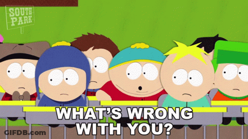 A Group Of South Park Characters Standing Next To Each Other With The Words What 'S Wrong With You GIF