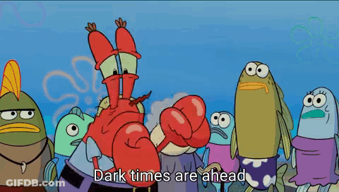 A Group Of Spongebob Characters Standing Next To Each Other With The Words " Dark Times Are Ahead " GIF