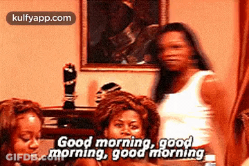 A Group Of Women Are Standing In A Room And One Of Them Is Saying `` Good Morning , Good Morning , Good Morning '' GIF