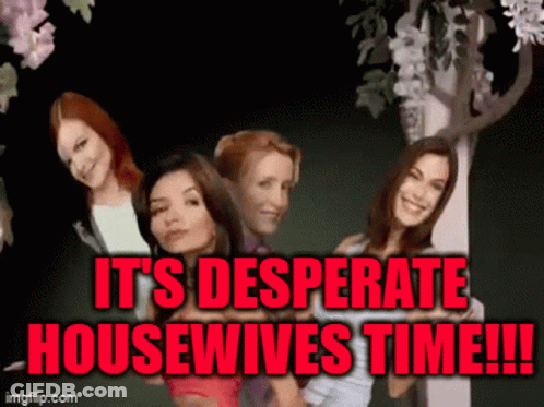 A Group Of Women Standing Next To Each Other With The Words " It 'S Desperate Housewives Time " GIF