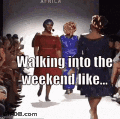 A Group Of Women Walking Down A Runway With The Words Walking Into The Weekend Like GIF