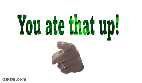 A Hand Pointing With The Words You Ate That Up Behind It GIF