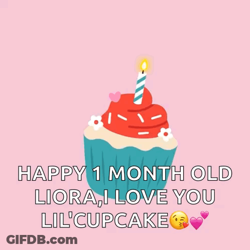 A Happy 1 Month Old Liora I Love You Lil ' Cupcake GIF