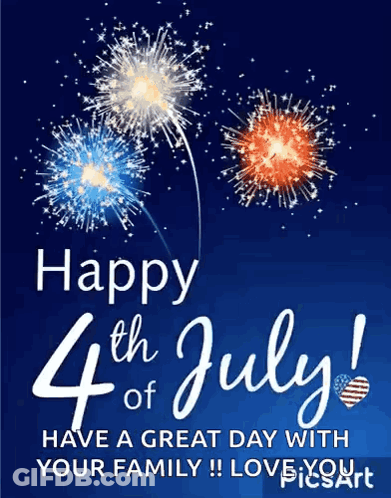 A Happy 4Th Of July Card With Fireworks And The Words `` Have A Great Day With Your Family ! Love You '' GIF