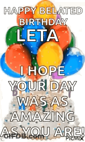 A Happy Belated Birthday Greeting Card With Balloons And A Cake . GIF