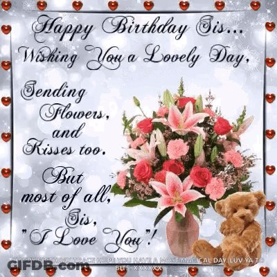A Happy Birthday Card For A Sis With Flowers And A Teddy Bear . GIF