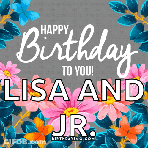 A Happy Birthday Card For Lisa And Jr GIF