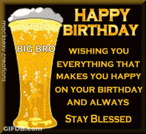 A Happy Birthday Card With A Glass Of Beer And The Words Wishing You Everything That Makes You Happy On Your Birthday GIF