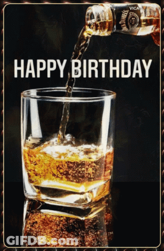 A Happy Birthday Card With A Glass Of Whiskey Being Poured GIF