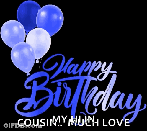 A Happy Birthday Card With Balloons And The Words `` Happy Birthday Cousin ! Much Love '' . GIF