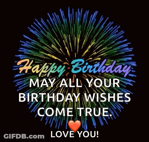A Happy Birthday Card With Fireworks And The Words `` May All Your Birthday Wishes Come True . Love You ! '' GIF