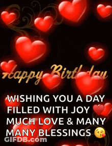 A Happy Birthday Card With Red Hearts And The Words Wishing You A Day Filled With Joy Much Love And Many Many Blessings GIF