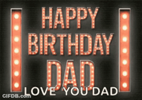 A Happy Birthday Dad Sign That Says Love You Dad GIF