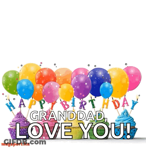 A Happy Birthday Granddad Love You Card With Cupcakes And Balloons GIF