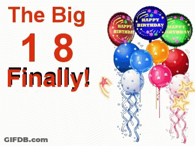 A Happy Birthday Greeting Card With Balloons And The Words The Big 18 Finally GIF