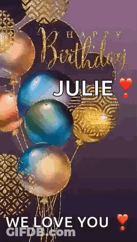 A Happy Birthday Julie Greeting Card With Balloons And Hearts . GIF