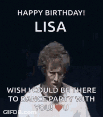 A Happy Birthday Lisa Wish I Could Be There To Dance Party With You ! U GIF
