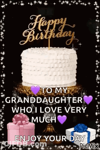 A Happy Birthday To My Granddaughter Who I Love Very Much Enjoy Your Day GIF