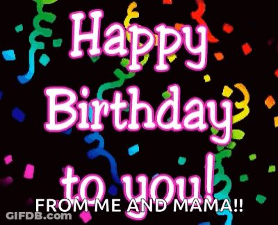 A Happy Birthday To You From Me And Mama GIF