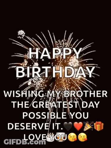 A Happy Birthday Wishing My Brother The Greatest Day Possible You Deserve It . Love You GIF