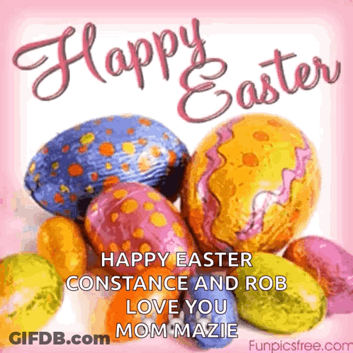 A Happy Easter Card With Colorful Easter Eggs And The Words " Happy Easter Constance And Rob Love You Mom Mazie " GIF